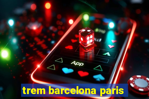 trem barcelona paris